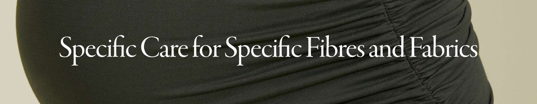 Specific Care for Specific Fibres and Fabrics